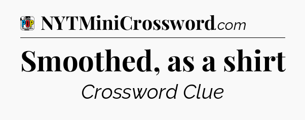Smoothed, as a shirt Crossword Clue