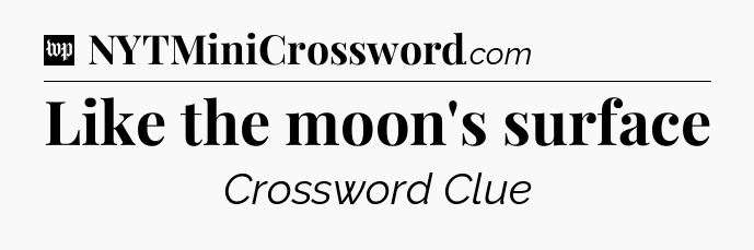 Like the moon's surface Crossword Clue