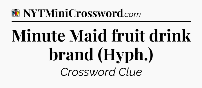 Minute Maid fruit drink brand (Hyph.) Crossword Clue