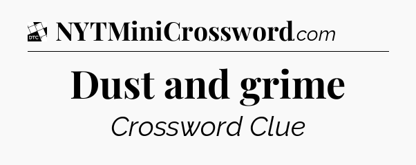 Dust and grime - Daily Themed Classic Crossword