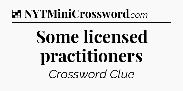 Solution: Some licensed practitioners - NYT Crossword
