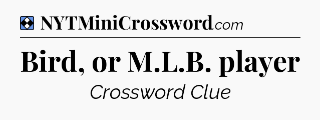 Solution: Bird, or M.L.B. player - NYT Mini Crossword