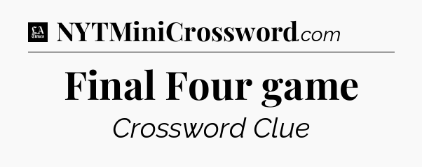 Final Four game - LA Times Crossword
