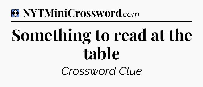 Solution: Something to read at the table - NYT Mini Crossword