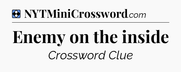 Solution: Enemy on the inside - NYT Mini Crossword