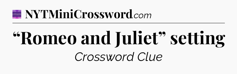 “Romeo and Juliet” setting - Thomas Joseph Crossword