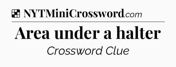 Solution: Area under a halter - NYT Crossword