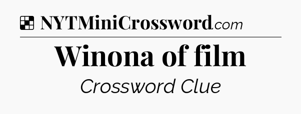 Solution: Winona of film - NYT Crossword