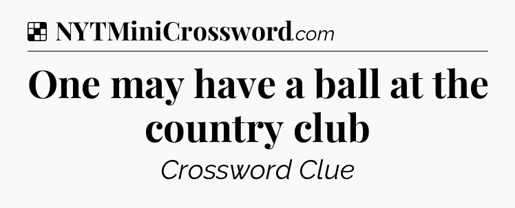 Solution: One may have a ball at the country club - NYT Crossword