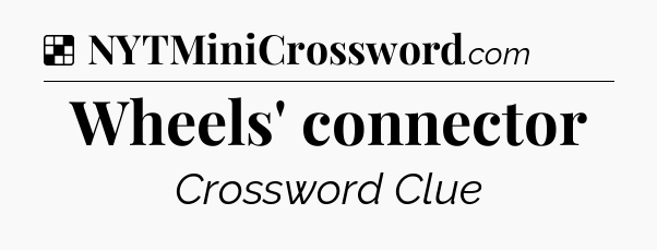 Solution: Wheels' connector - NYT Crossword
