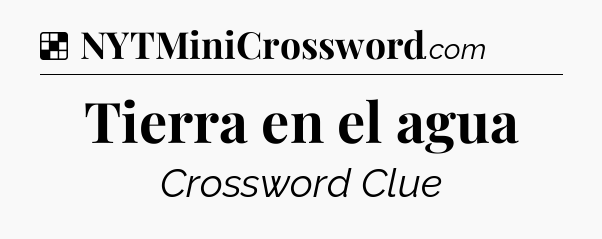 Solution: Tierra en el agua - NYT Crossword