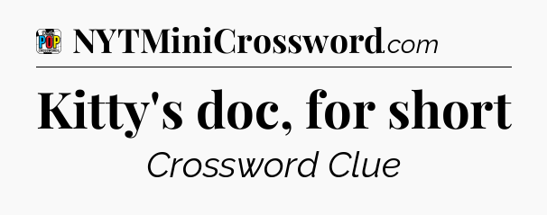 Kitty's doc, for short Crossword Clue