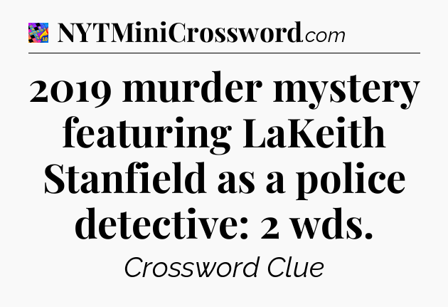 2019 murder mystery featuring LaKeith Stanfield as a police detective: 2 wds Crossword Clue