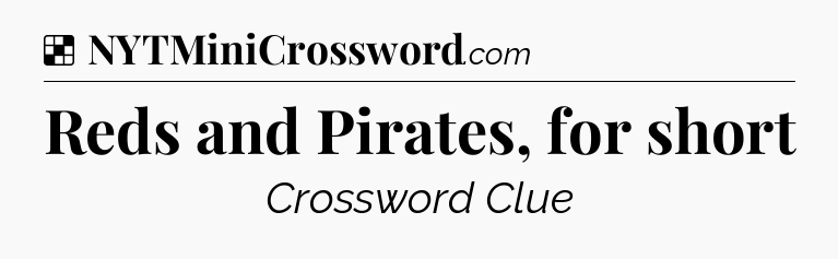 Solution: Reds and Pirates, for short - NYT Crossword