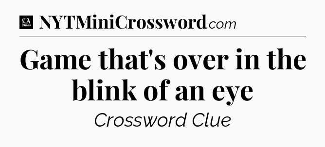 Game that's over in the blink of an eye - LA Times Crossword