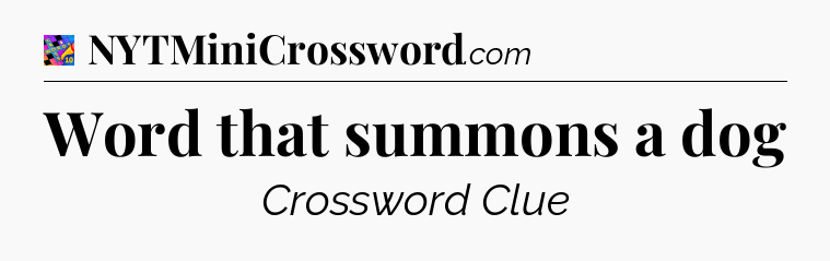 Word that summons a dog Crossword Clue