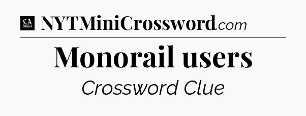 Monorail users - LA Times Crossword