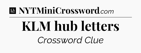 KLM hub letters - LA Times Crossword