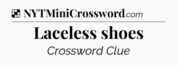 Solution: Laceless shoes - NYT Crossword