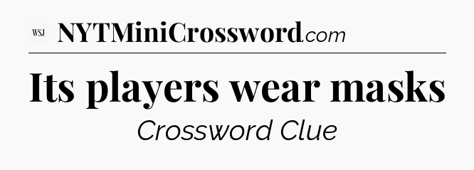 Its players wear masks - WSJ Crossword