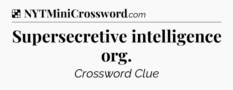 Solution: Supersecretive intelligence org - NYT Crossword