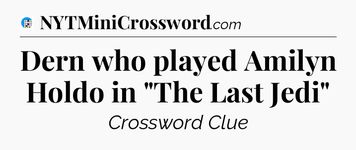 Dern who played Amilyn Holdo in 