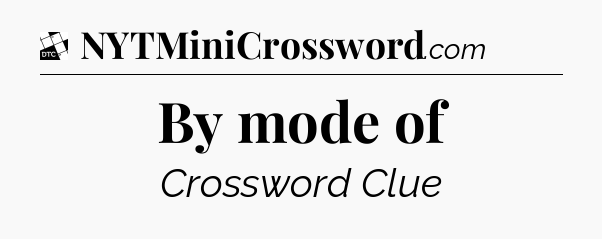 By mode of - Daily Themed Classic Crossword