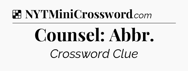 Solution: Counsel: Abbr - NYT Crossword