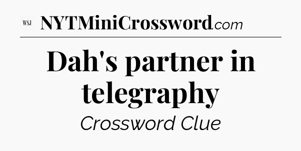 Dah's partner in telegraphy - WSJ Crossword