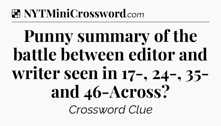 Solution: Punny summary of the battle between editor and writer seen in 17-, 24-, 35- and 46-Across - NYT Crossword