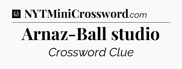 Arnaz-Ball studio - LA Times Crossword