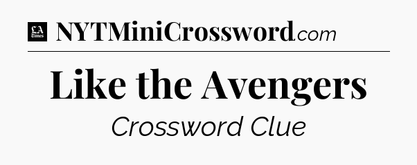 Like the Avengers - LA Times Crossword