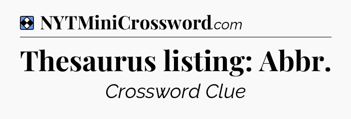 Solution: Thesaurus listing: Abbr - NYT Mini Crossword