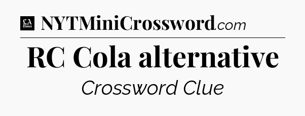 RC Cola alternative - LA Times Crossword