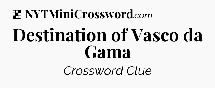 Solution: Destination of Vasco da Gama - NYT Crossword