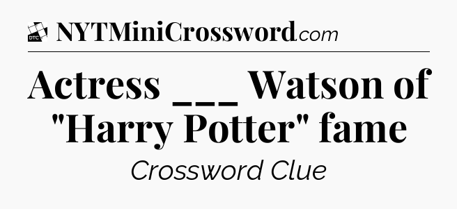 Actress ___ Watson of 