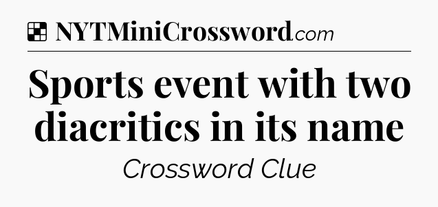 Solution: Sports event with two diacritics in its name - NYT Crossword