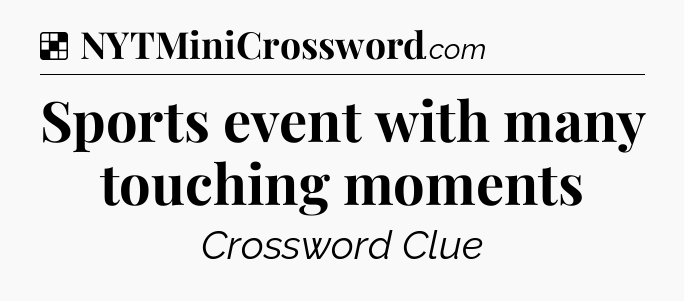 Solution: Sports event with many touching moments - NYT Crossword