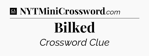 Bilked - LA Times Crossword