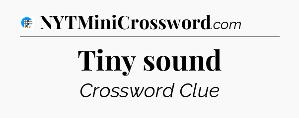 Tiny sound Crossword Clue