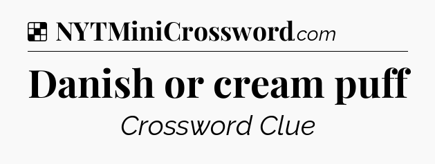 Solution: Danish or cream puff - NYT Crossword
