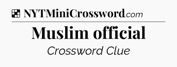 Solution: Muslim official - NYT Crossword