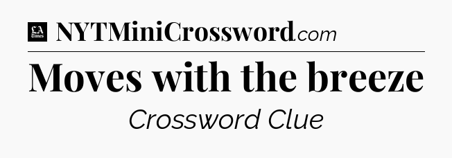 Moves with the breeze - LA Times Crossword