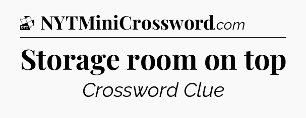 Storage room on top - Daily Themed Classic Crossword
