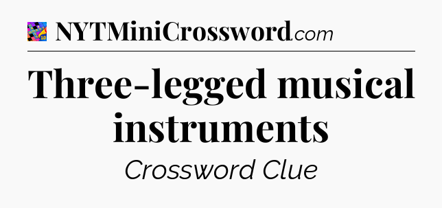 Three-legged musical instruments Crossword Clue