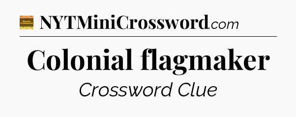 Colonial flagmaker - Eugene Sheffer Crossword