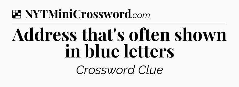 Solution: Address that's often shown in blue letters - NYT Crossword