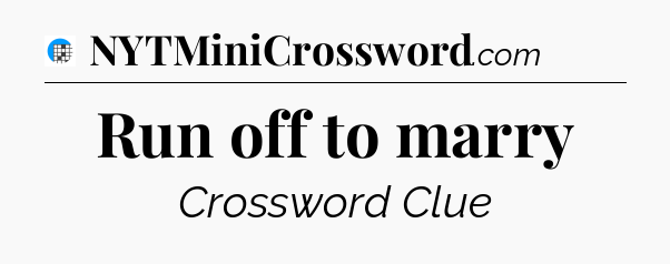 Run off to marry Crossword Clue