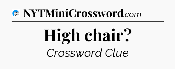 High chair Crossword Clue