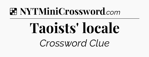 Solution: Taoists' locale - NYT Crossword